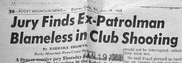 Headline, "Jury Finds Ex-Patrolman Blameless in Club Shooting." Rocky Mountain News. January 19, 1968