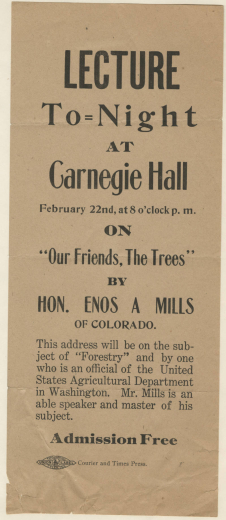Handbill advertising Enos Mills' "Lecture To-Night at Carnegia Hall"... on "Our Friends, The Trees", February 22, [1909], New York City, New York.  
