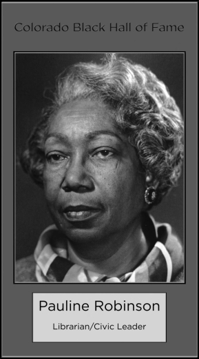 Pauline RobinsonLibrarian N.A.A.C.P. freedom activist in her college years; responsible for the integration of Lakeside Amusement Park; coordinator of Children's Services, Denver Public Library; 1964, recipient of the Nell I Scott Memorial Award for outstanding Library service; college instructor, guest lecturer.  Listed in Who's Who in American Women, Who's Who in the West, and Who's Who in Library Services.  Inducted  1973.